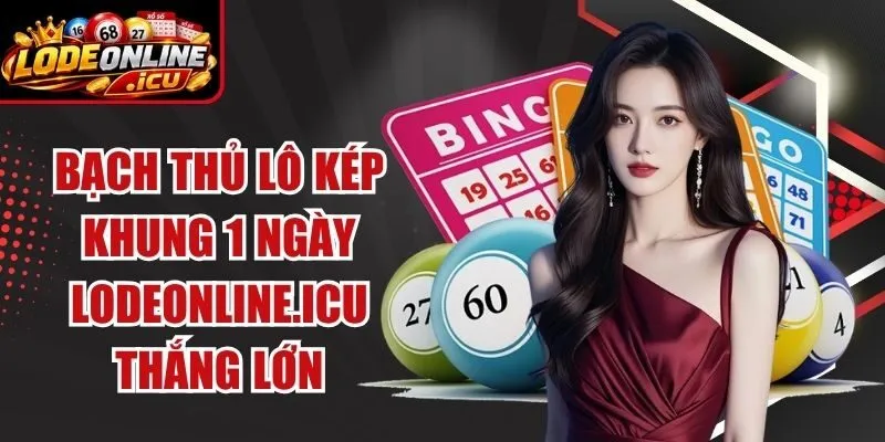 Bạch Thủ Lô Kép Khung 1 Ngày Lodeonline.Icu Thắng Lớn