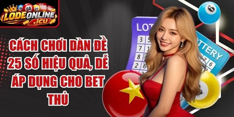 Cách Chơi Dàn Đề 25 Số Hiệu Quả, Dễ Áp Dụng Cho Bet Thủ