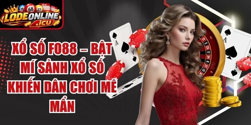 Xổ Số Fo88 – Bật Mí Sảnh Xổ Số Khiến Dân Chơi Mê Mẩn