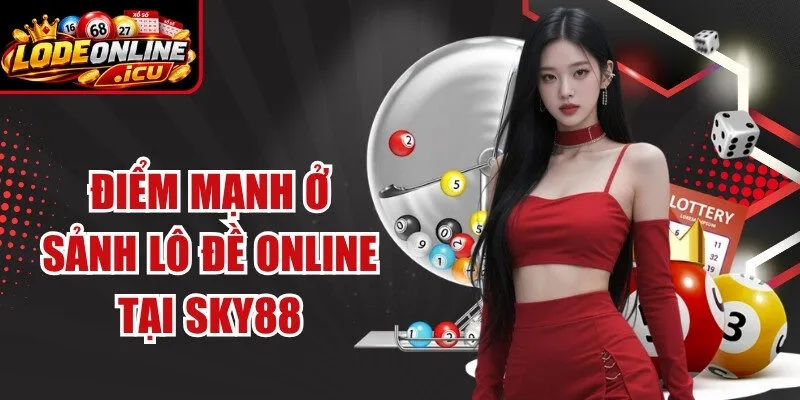 Điểm mạnh ở sảnh lô đề online tại SKY88