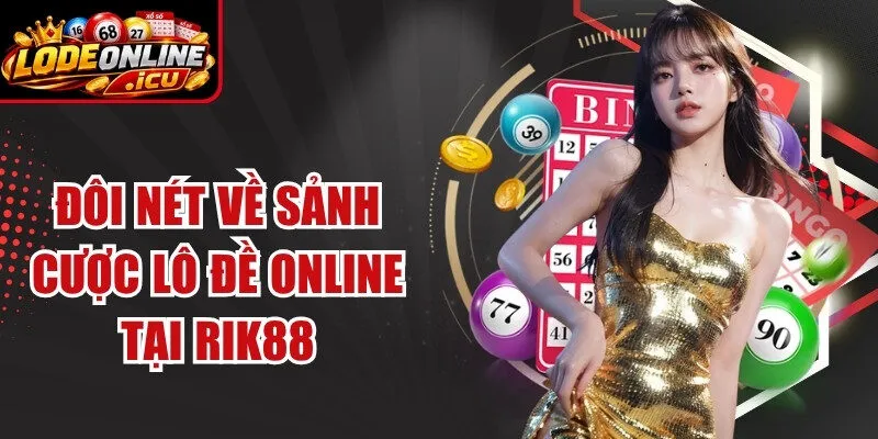 Đôi nét về sảnh cược lô đề online tại Rik88