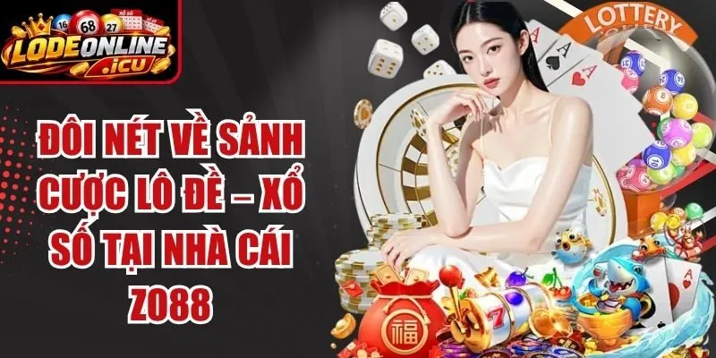 Đôi nét về sảnh cược lô đề – xổ số tại nhà cái Zo88
