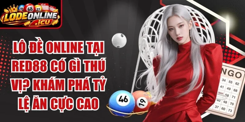 Lô Đề Online Tại Red88 Có Gì Thú Vị? Khám Phá Tỷ Lệ Ăn Cực Cao