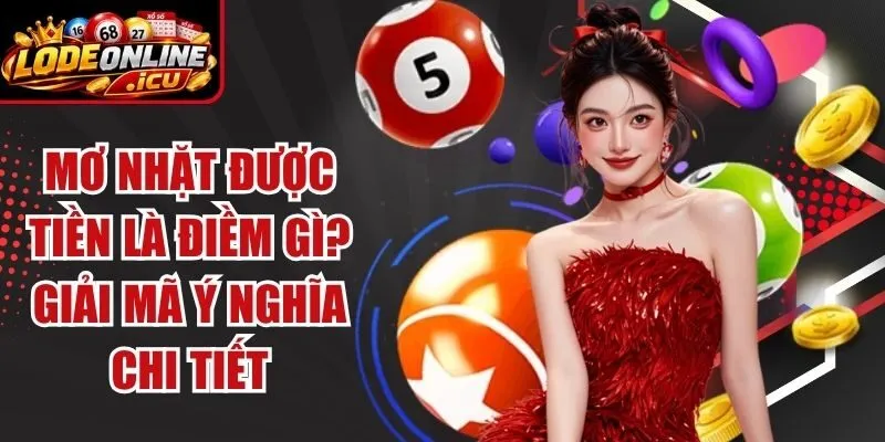 Mơ Nhặt Được Tiền Là Điềm Gì? Giải Mã Ý Nghĩa Chi Tiết