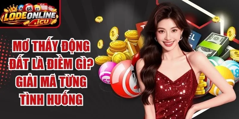 Mơ Thấy Động Đất Là Điềm Gì? Giải Mã Từng Tình Huống