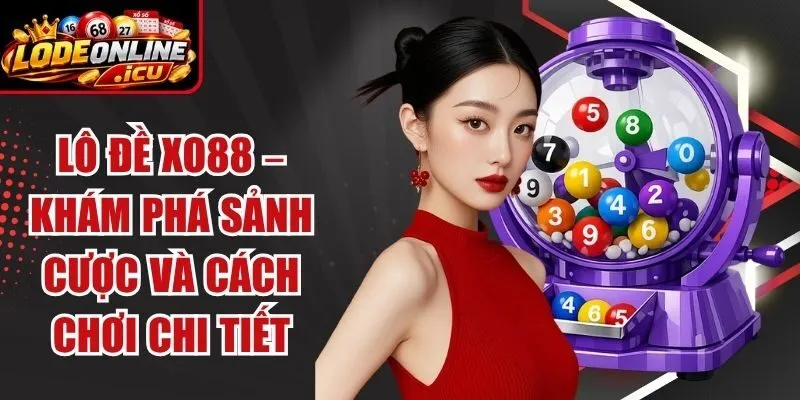 Lô Đề Xo88 – Khám Phá Sảnh Cược Và Cách Chơi Chi Tiết